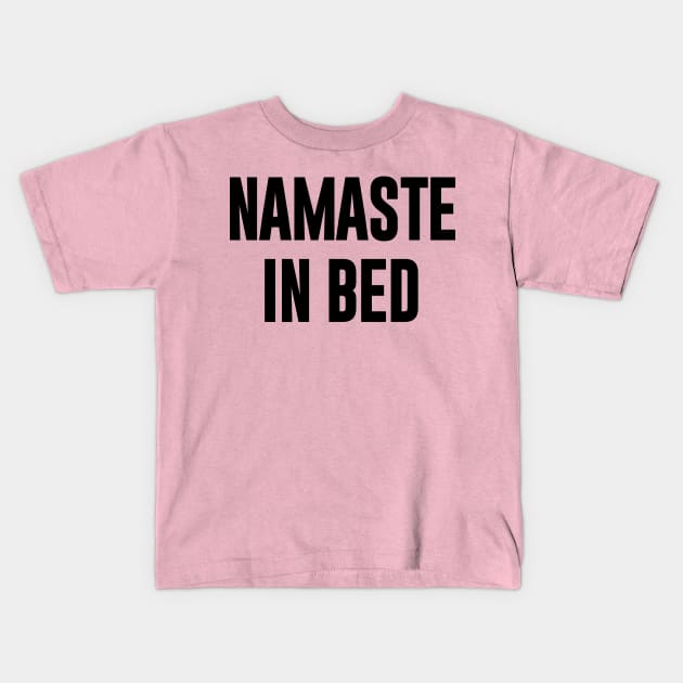 Namaste in Bed Kids T-Shirt by NomiCrafts